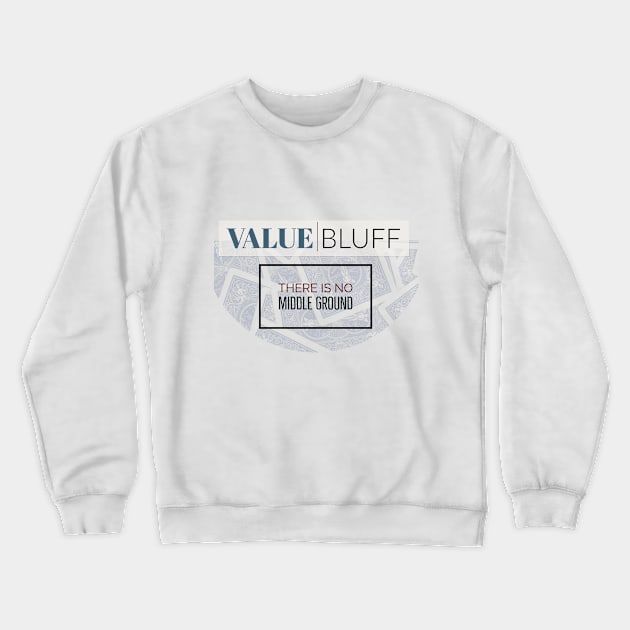 Value Bluff Theres No Middle Ground Poker Crewneck Sweatshirt by JusstTees